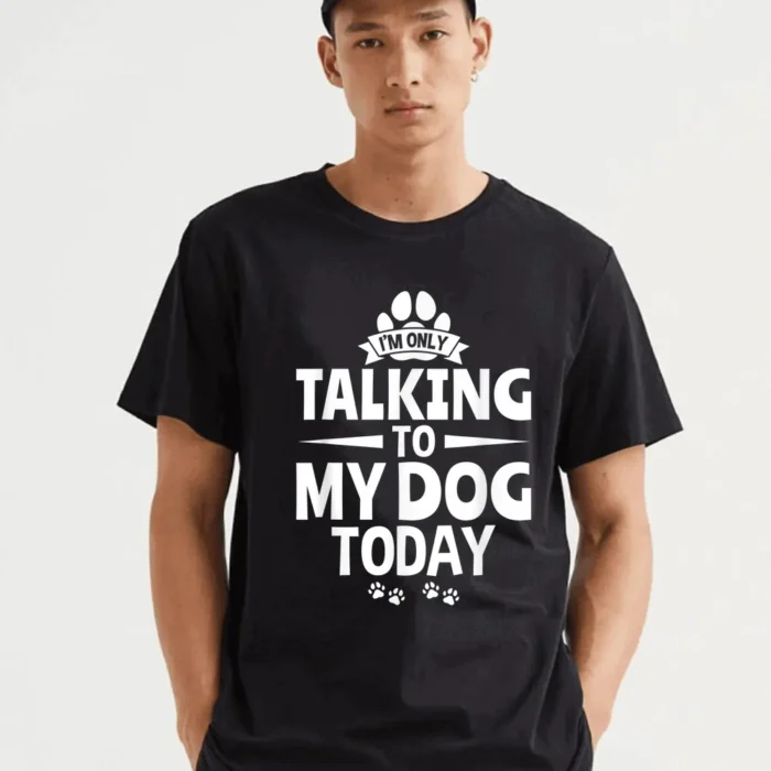 Dog Owner I'm Only Talking T-Shirt